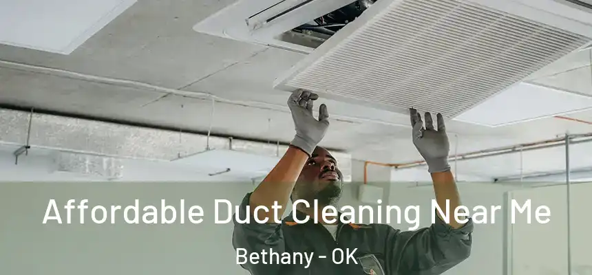  Affordable Duct Cleaning Near Me Bethany - OK