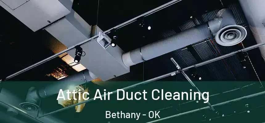  Attic Air Duct Cleaning Bethany - OK