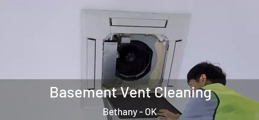  Basement Vent Cleaning Bethany - OK