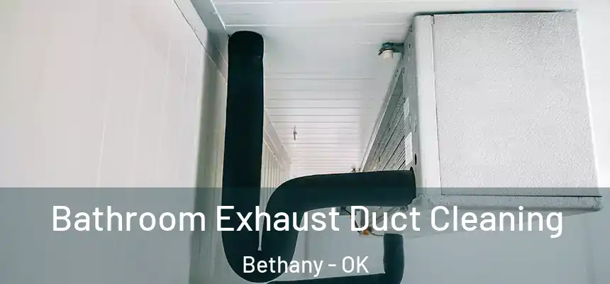  Bathroom Exhaust Duct Cleaning Bethany - OK