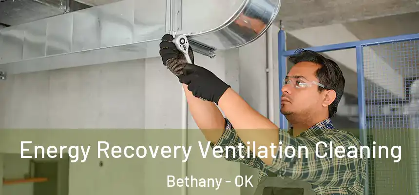  Energy Recovery Ventilation Cleaning Bethany - OK