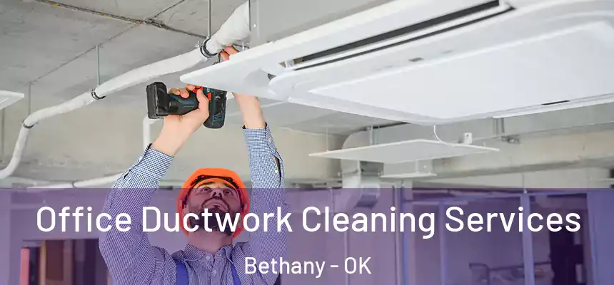  Office Ductwork Cleaning Services Bethany - OK