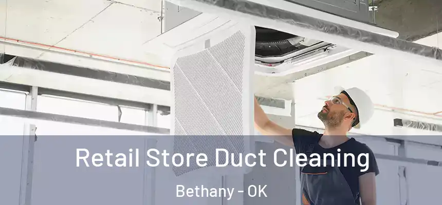 Retail Store Duct Cleaning Bethany - OK